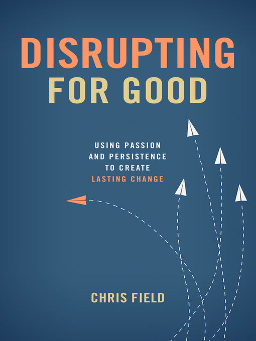 Title details for Disrupting for Good by Chris Field - Available